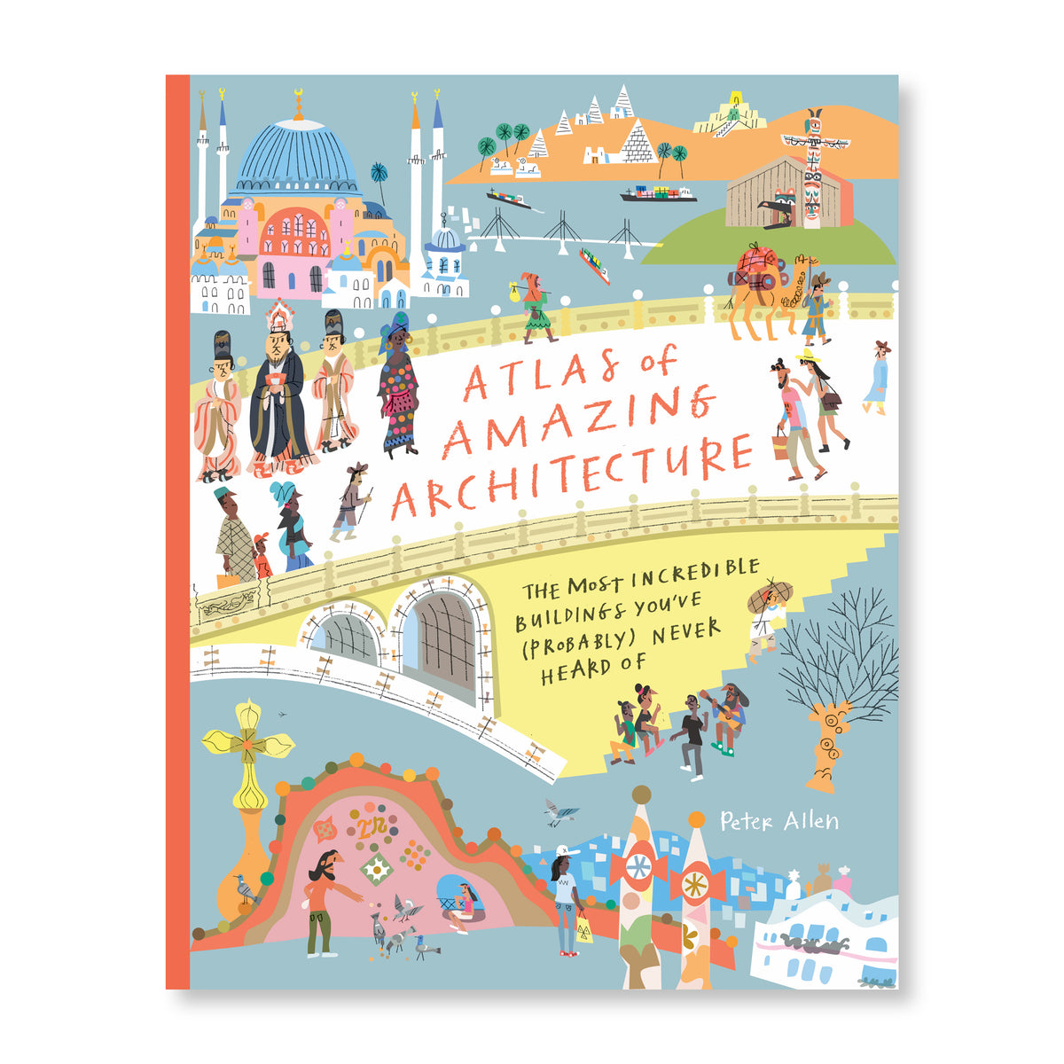 Atlas of Amazing Architecture: The most incredible buildings you